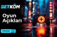 Betkom Oyun Açıkları